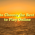 How to Choose the Best Slots to Play Online