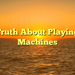 The Truth About Playing Slot Machines