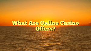What Are Online Casino Offers?