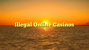 Illegal Online Casinos